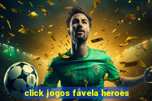 click jogos favela heroes